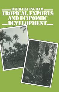 Tropical Exports and Economic Development di Barbara Ingham edito da Palgrave Macmillan