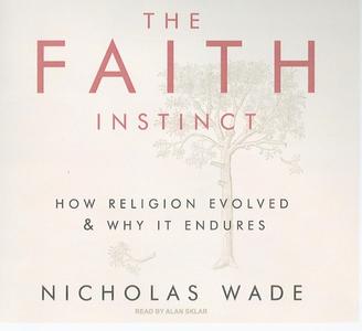 The Faith Instinct: How Religion Evolved & Why It Endures di Nicholas Wade edito da Tantor Media Inc