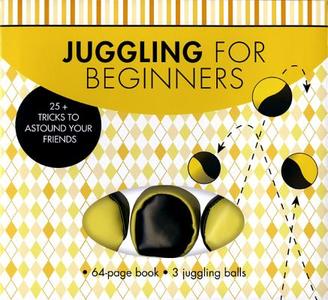Juggling for Beginners: 25+ Tricks to Astound Your Friends [With 3 Juggling Balls] di Cassandra Beckerman edito da Sterling Innovation