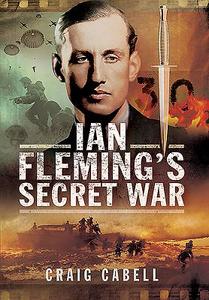 Ian Fleming's Secret War di Craig Cabell edito da Pen & Sword Books Ltd