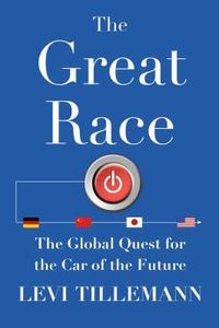 The Great Race: The Global Quest for the Car of the Future di Levi Tillemann edito da Simon & Schuster