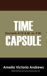 Time Capsule: Souvenir 4:12 A.M. vs. P.M. di Amelia Victoria Andrews edito da OUTSKIRTS PR