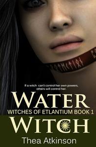Water Witch (a New Adult Novel of Fantasy, Magic, and Romance) di Thea Atkinson edito da Createspace