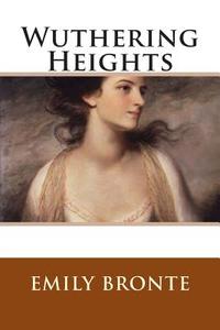 Wuthering Heights di Emily Bronte edito da Createspace