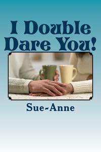 I Double Dare You! di Sue -Anne edito da Createspace