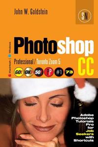 Photoshop CC Professional 73 (Macintosh/Windows): Adobe Photoshop Tutorials Pro for Job Seekers / Toronto Zoom 5 di John W. Goldstein edito da Createspace