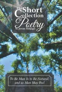 The Short Collection of Poetry by Jovan Sisljagic di Jovan Sisljagic edito da iUniverse