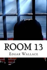 Room 13 di Edgar Wallace edito da Createspace Independent Publishing Platform