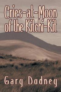 Cries-At-Moon of the Kitchi-Kit di Gary Dudney edito da BLACK ROSE WRITING