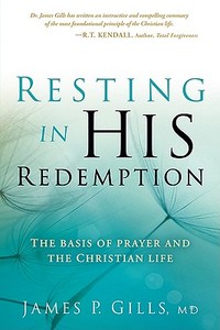 Resting in His Redemption: The Basis of Prayer and the Christian Life di James Gills edito da CREATION HOUSE