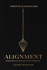 Alignment: Creating a New Synergy for Israel and the Church in the End Times di Asher Intrater edito da CHARISMA HOUSE