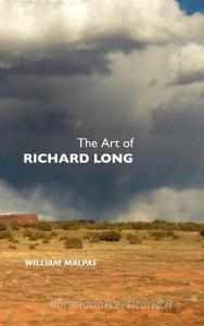 The Art of Richard Long di William Malpas edito da CRESCENT MOON PUB