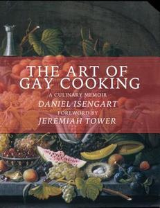 The Art of Gay Cooking di Daniel Isengart edito da Outpost19