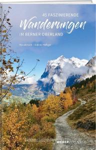 50 faszinierende Wanderungen im Berner Oberland di Ronald Gohl edito da Werd Weber Verlag AG