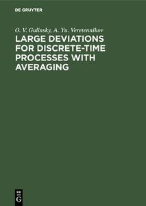 Large Deviations for Discrete-Time Processes with Averaging di O. V. Gulinsky, A. Yu. Veretennikov edito da De Gruyter