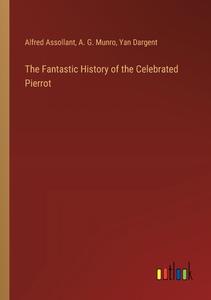 The Fantastic History of the Celebrated Pierrot di Alfred Assollant, A. G. Munro, Yan Dargent edito da Outlook Verlag
