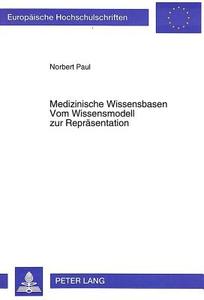 Medizinische Wissensbasen- Vom Wissensmodell zur Repräsentation di Norbert Paul edito da Lang, Peter GmbH