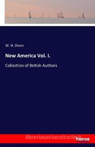 New America Vol. I. di W. H. Dixon edito da hansebooks