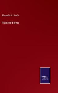 Practical Forms di Alexander H. Sands edito da Salzwasser-Verlag
