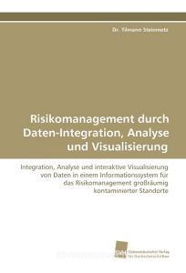 Risikomanagement durch Daten-Integration, Analyse und Visualisierung di Dr. Tilmann Steinmetz edito da Südwestdeutscher Verlag für Hochschulschriften AG  Co. KG