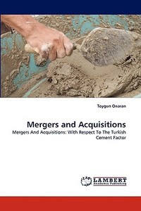 Mergers and Acquisitions di Toygun Onaran edito da LAP Lambert Acad. Publ.