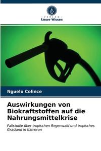 Auswirkungen Von Biokraftstoffen Auf Die Nahrungsmittelkrise di Colince Nguelo Colince edito da KS OmniScriptum Publishing