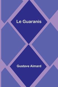 Le Guaranis di Gustave Aimard edito da Alpha Editions