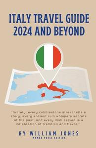 Italy Travel Guide 2024 and Beyond di William Jones edito da Mamba Press