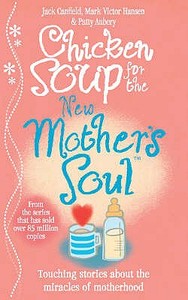 Chicken Soup for the New Mother's Soul di Jack Canfield, Mark Victor Hansen, Patty Aubery edito da Ebury Publishing