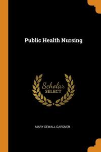 Public Health Nursing di Mary Sewall Gardner edito da Franklin Classics Trade Press