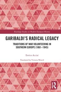 Garibaldi's Radical Legacy di Enrico Acciai edito da Taylor & Francis Ltd