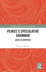 Peirce's Speculative Grammar di Francesco Bellucci edito da Taylor & Francis Ltd