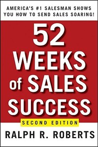 52 Weeks of Sales Success: America's #1 Salesman Shows You How to Send Sales Soaring di Ralph R. Roberts edito da WILEY