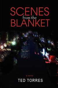 Scenes from the Blanket di Ted Torres edito da AUTHORHOUSE