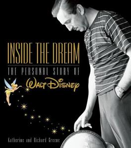 Inside the Dream: The Personal Story of Walt Disney di Katherine Greene, Katherine Barrett edito da Disney Editions