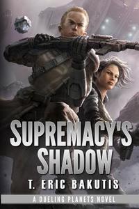 Supremacy's Shadow di T. Eric Bakutis edito da SF Productions