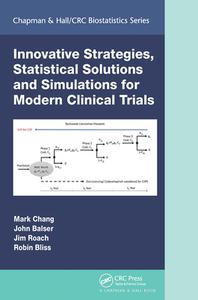 Innovative Strategies, Statistical Solutions And Simulations For Modern Clinical Trials di Mark Chang, John Balser, Jim Roach, Robin Bliss edito da Taylor & Francis Ltd