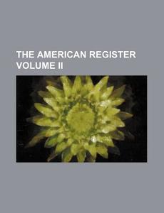 The American Register Volume Ii di General Books edito da Rarebooksclub.com