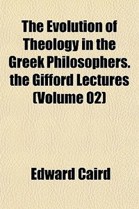 The Evolution Of Theology In The Greek P di Edward Caird edito da General Books