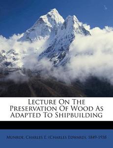 Lecture On The Preservation Of Wood As Adapted To Shipbuilding edito da Nabu Press