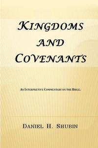 Kingdoms and Covenants di Daniel H. Shubin edito da Lulu.com