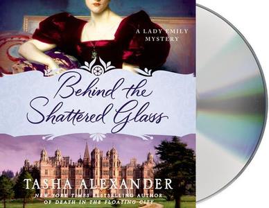 Behind the Shattered Glass di Tasha Alexander edito da MacMillan Audio