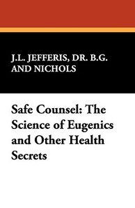 Safe Counsel di B. G. Jefferis, Dr B. G. and Nichols J. L. Jefferis, J. L. Nichols edito da Wildside Press