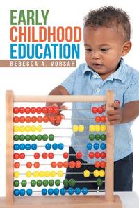 Early Childhood Education di Rebecca A. Vorsah edito da Xlibris