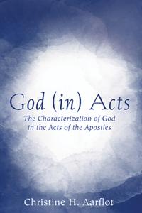 God (in) Acts di Christine H. Aarflot edito da Pickwick Publications