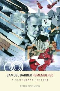 Samuel Barber Remembered - A Centenary Tribute di Peter Dickinson edito da University of Rochester Press