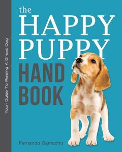 The Happy Puppy Handbook: Your Guide to Raising a Great Dog di Fernando Camacho edito da Ferndog