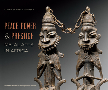 Peace, Power & Prestige edito da Samuel P. Harn Museum Of Art