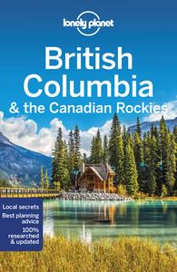 British Columbia & the Canadian Rockies di Lonely Planet, John Lee, Ray Bartlett, Gregor Clark, Craig McLachlan, Brendan Sainsbury edito da Lonely Planet