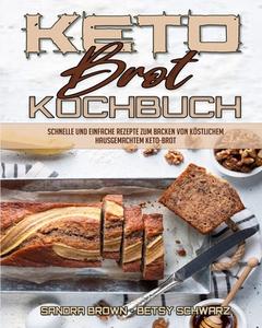 Keto-Brot-Kochbuch di Sandra Brown, Betsy Schwarz edito da Sandra Brown - Betsy Schwarz